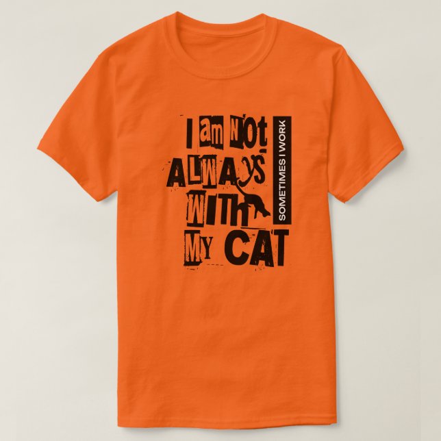 Jag är inte alltid med mitt katt ibland jag jobbar t shirt (Design framsida)
