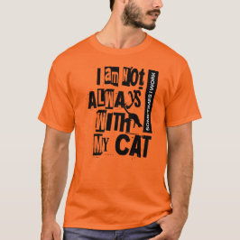 Jag är inte alltid med mitt katt ibland jag jobbar t shirt