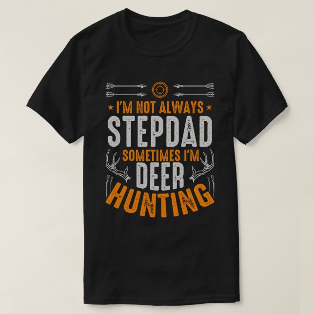 Jag är inte alltid STEPDAD ibland jag jagar Hjort T Shirt (Design framsida)