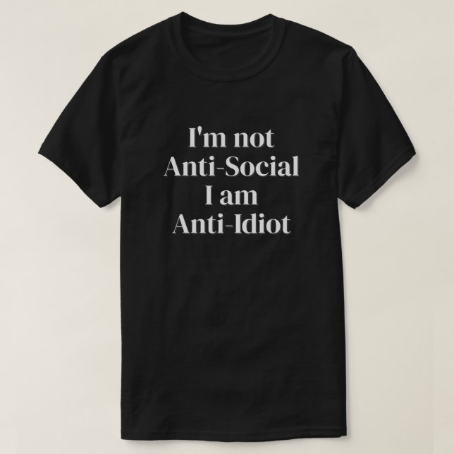 Jag är inte anti-social, jag är anti-idiot T-Shirt (Design framsida)