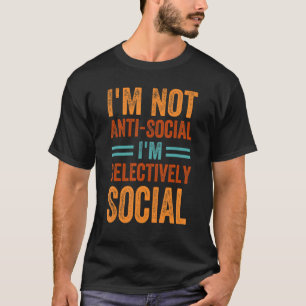 Jag är inte anti-Social jag är selektivt Social - T Shirt