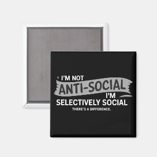 Jag är inte anti-social, jag är selektivt socialt  magnet