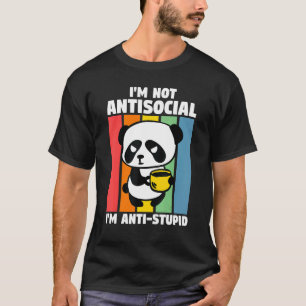 Jag är inte antisocial. Jag är anti-Stupid Pandas T Shirt