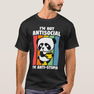 Jag är inte antisocial. Jag är anti-Stupid Pandas T Shirt