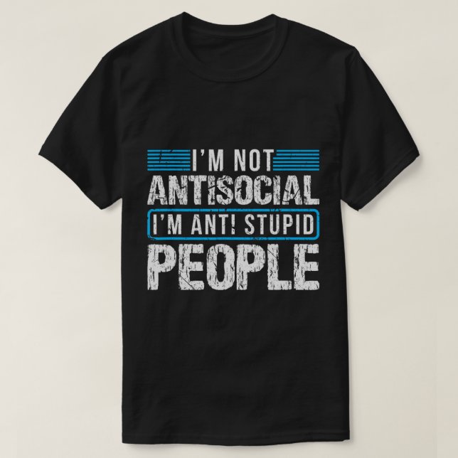 Jag är inte antisocial jag är anti-Stupid People T T Shirt (Design framsida)