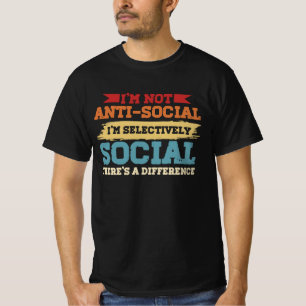 Jag är inte antisocial, jag är selektivt Social. T Shirt