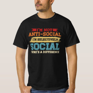 Jag är inte antisocial, jag är selektivt Social. T Shirt