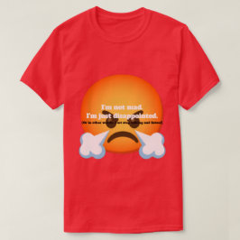 Jag är inte arg. Jag är bara besviken. T Shirt