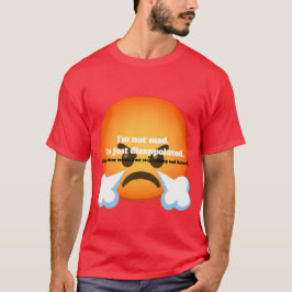 Jag är inte arg. Jag är bara besviken. T Shirt
