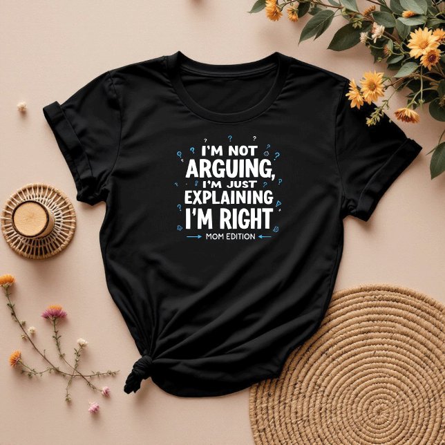 Jag är inte arguing | Funny Sarcastic Mamma T Shirt (Skapare uppladdad)
