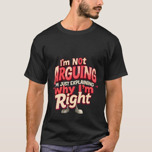 Jag är inte arguing, jag är bara Höger - Sarcastic T Shirt (Framsida)