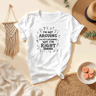 Jag är inte arguing, jag är Höger   Funny Mors dag T Shirt
