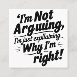 Jag är inte arguing, jag förklarar bara varför jag fyrkantigt visitkort