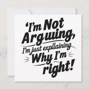 Jag är inte arguing, jag förklarar bara varför jag inbjudningar