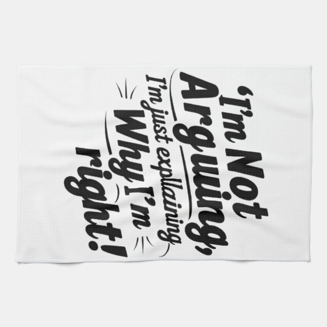 Jag är inte arguing, jag förklarar bara varför jag kökshandduk (Horisontell)