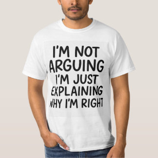 Jag är inte arguing, jag förklarar bara varför jag t shirt