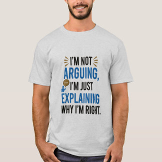 Jag är inte arguing, jag förklarar bara varför jag t shirt