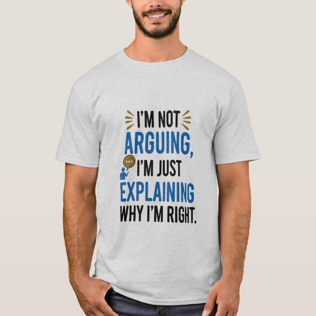 Jag är inte arguing, jag förklarar bara varför jag t shirt (Framsida)