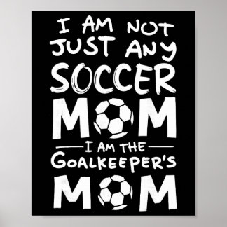 Jag är inte bara en fotbollsmamma jag är målvakten poster