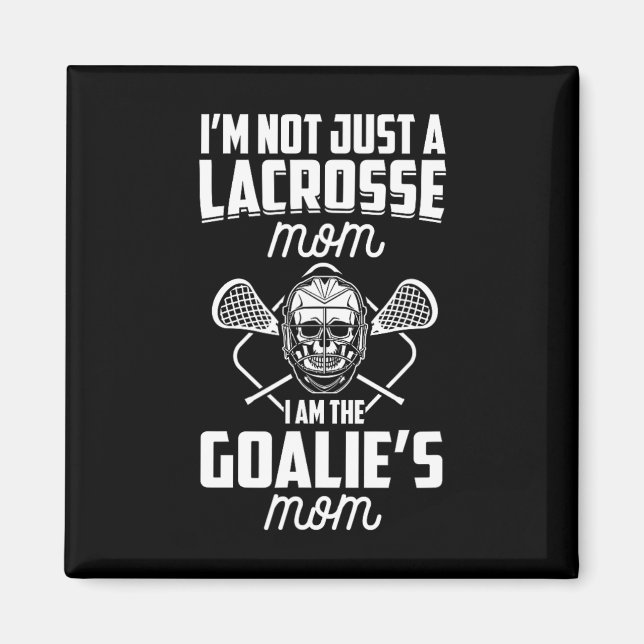 Jag är inte bara en lacrosse Mamma, jag är Goalies Magnet (Framsidan)