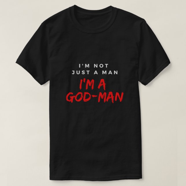 Jag är inte bara en man, jag är en Gud-man T Shirt (Design framsida)