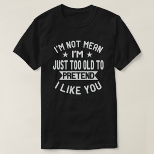 Jag är inte bara för gammal för att låtsas att jag t shirt