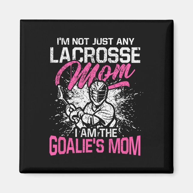 Jag är inte bara någon lacrosse Mamma, jag är Goal Magnet (Framsidan)
