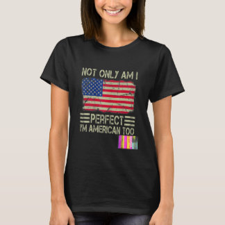 Jag är inte bara Perfekt att jag är amerikansk för T Shirt