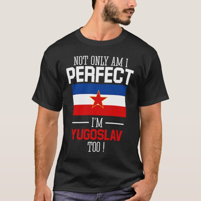 Jag är inte bara perfekt att jag är Jugoslavien T Shirt (Framsida)