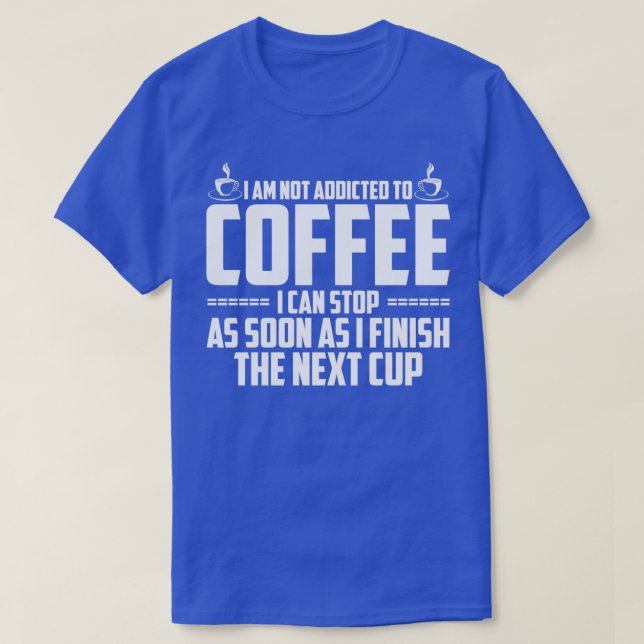 Jag är inte Beroende för kaffe T Shirt (Design framsida)