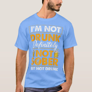 Jag är inte berusad definitivt inte nykter rolig ö t shirt