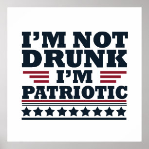 Jag är inte berusad. Jag är patriotisk rolig 4 jul Poster