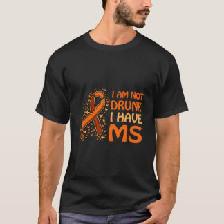 Jag är inte berusad jag har MS-stöd T Shirt
