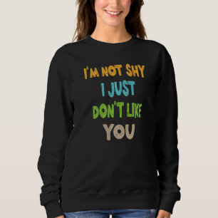 Jag är inte blyg för att jag inte gillar dig. t shirt