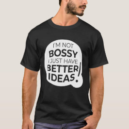 "Jag är inte bossig, jag har bara bättre idéer" (4 T Shirt