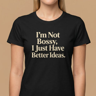 Jag är inte bossig, jag har bara bättre idéer. t shirt