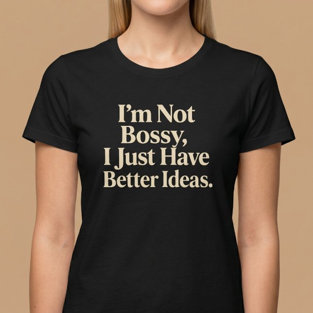 Jag är inte bossig, jag har bara bättre idéer. t shirt (Skapare uppladdad)
