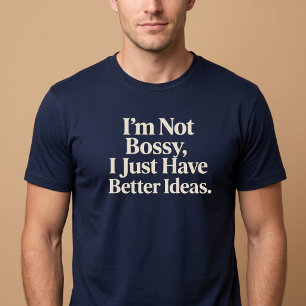 Jag är inte bossig, jag har bara bättre idéer. t shirt