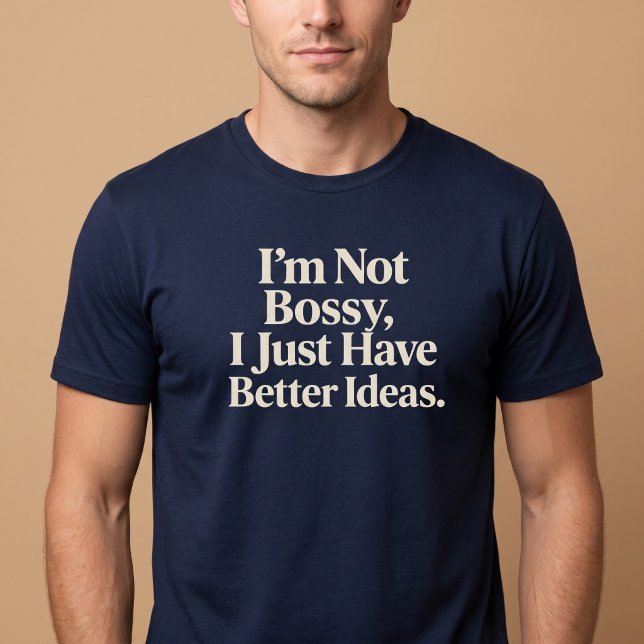 Jag är inte bossig, jag har bara bättre idéer. t shirt (Skapare uppladdad)