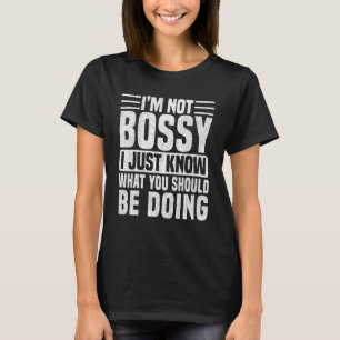 Jag är inte bossig, jag vet bara vad du borde göra t shirt