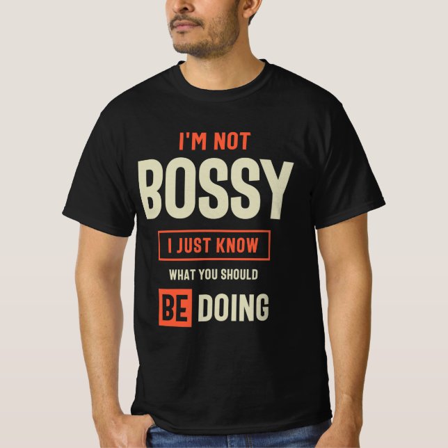 Jag är inte Bossy Funny Sarcastic T Shirt (Framsida)