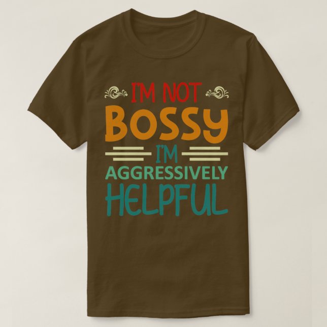 Jag är inte Bossy Im Aggressivt hjälpsam1 T Shirt (Design framsida)