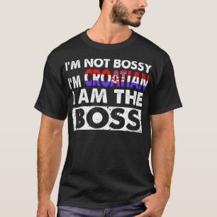 Jag är inte Bossy Im kroatisk, jag är Chef T Shirt