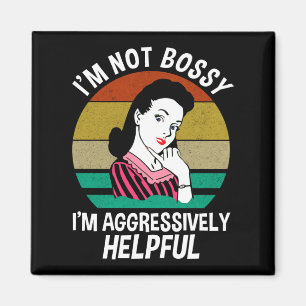 Jag är inte Bossy, jag är aggressivt hjälpsam Magnet