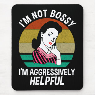 Jag är inte Bossy, jag är aggressivt hjälpsam Musmatta