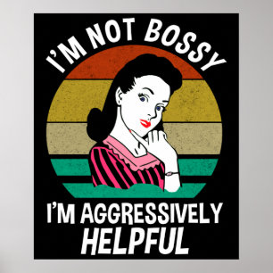 Jag är inte Bossy, jag är aggressivt hjälpsam Poster