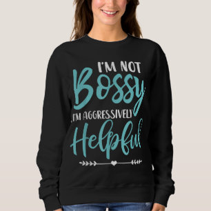 Jag är inte Bossy.. Jag är aggressivt hjälpsam.. T Shirt