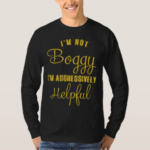 Jag är inte Bossy.. Jag är aggressivt hjälpsam T Shirt