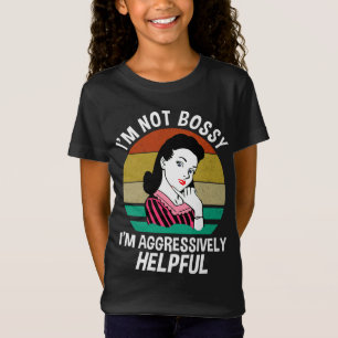Jag är inte Bossy, jag är aggressivt hjälpsam T Shirt