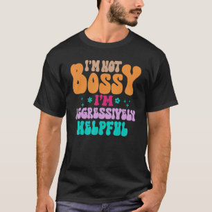 Jag är inte Bossy, jag är aggressivt hjälpsamma kv T Shirt